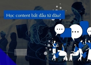 Học content bắt đầu từ đâu? Kinh nghiệm cho người mới vào nghề