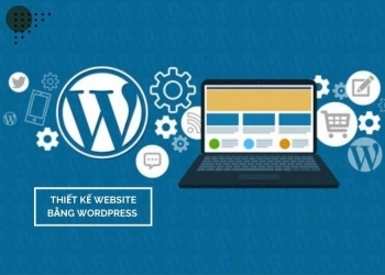 Thiết kế website bằng WordPress và những điều cần biết