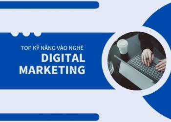 Top kỹ năng cần có khi bước vào nghề Digital Marketing