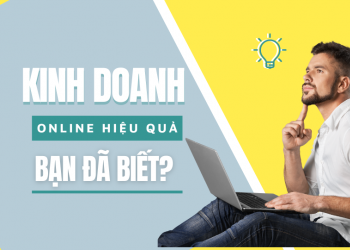 Kinh doanh online hiệu quả - Bạn đã biết?