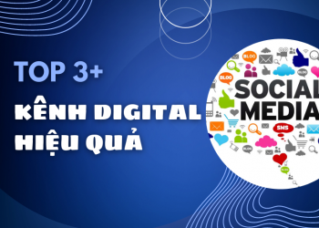 Top 3+ các kênh digital marketing hiệu quả, được người dùng tâm đắc nhất