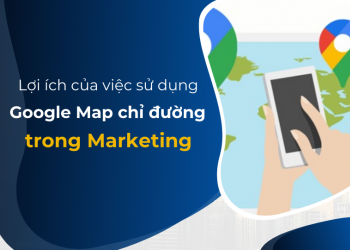 Lợi ích của việc sử dụng Google Map chỉ đường trong marketing