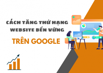 Cách tăng thứ hạng website bền vững trên Google với SEO