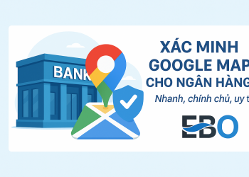 Xác Minh Google Map Cho Ngân Hàng – Nhanh, Chính Chủ, Uy Tín