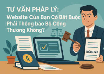 Tư Vấn Pháp Lý: Website Của Bạn Có Bắt Buộc Phải Thông báo Bộ Công Thương Không?