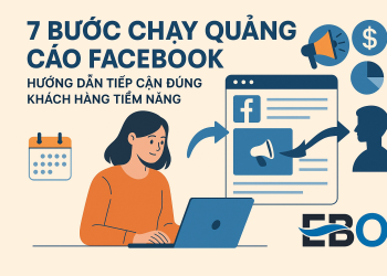 7 Bước Chạy Quảng Cáo Facebook: Hướng Dẫn Tiếp Cận Đúng Khách Hàng Tiềm Năng