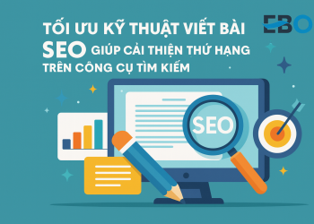 Tối ưu kỹ thuật viết bài SEO giúp cải thiện thứ hạng trên công cụ tìm kiếm 2025