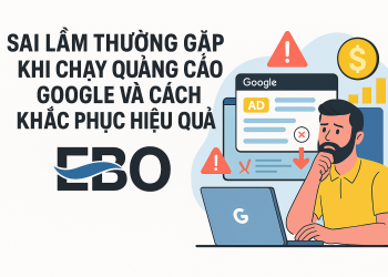 Sai Lầm Thường Gặp Khi Chạy Quảng Cáo Google Và Cách Khắc Phục Hiệu Quả
